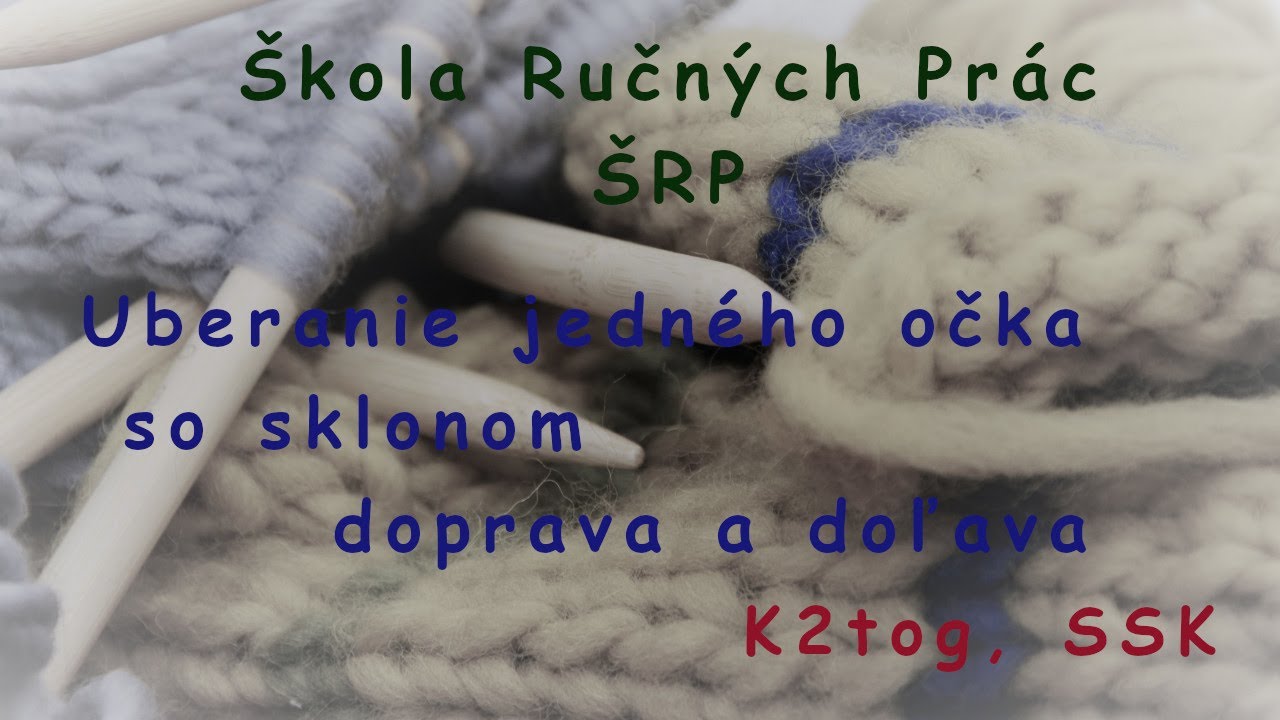 Uberanie jedn&eacute;ho očka so sklonom doprava a doľava - K2tog,SSK