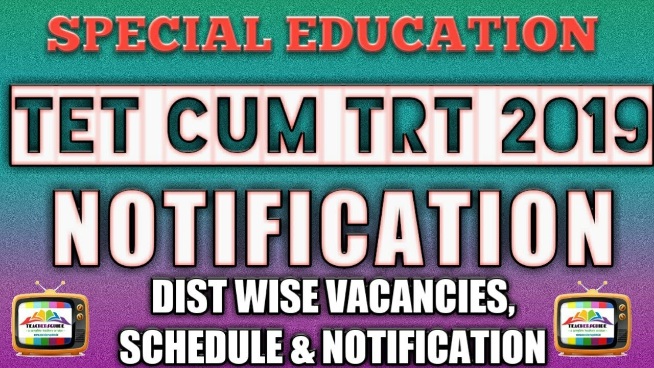 TET CUM TRT NOTIFICATION FOR SPECIAL EDUCATION 2019 RELEASED
