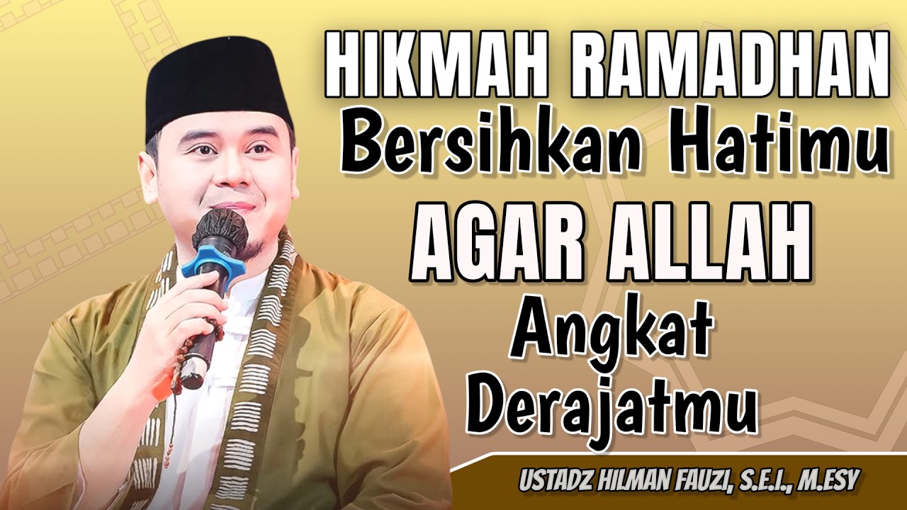 USTADZ HILMAN FAUZI TERBARU | BERSIHKAN HATIMU KETIKA RAMADHAN | HILMAN FAUZI
