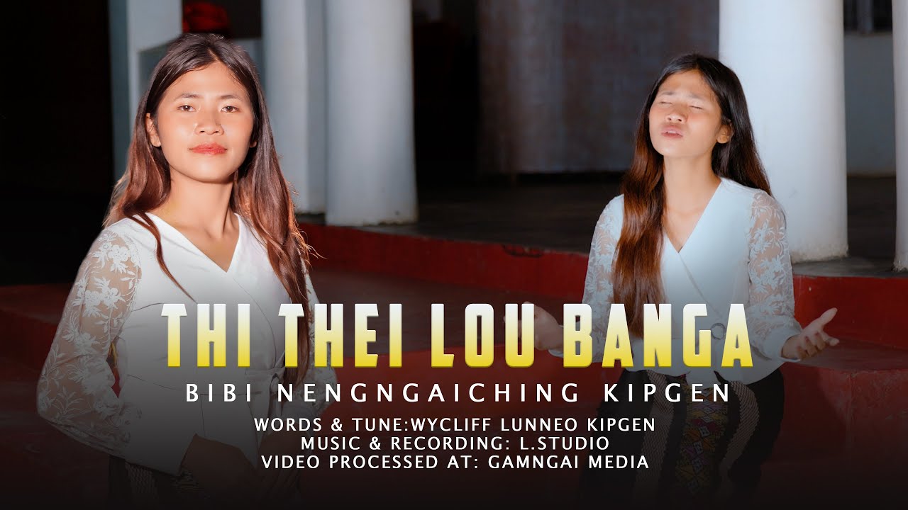 Thithei lou banga || Bibi Nengngaiching Kipgen || Video Processed at: Gamngai Media ||