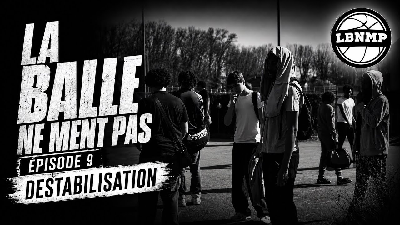 LA BALLE NE MENT PAS - ÉPISODE 9 « DÉSTABILISATION »