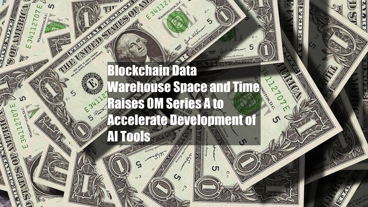 Blockchain Data Warehouse Space and Time Raises $20M Series A to Accelerate Development of AI Tools