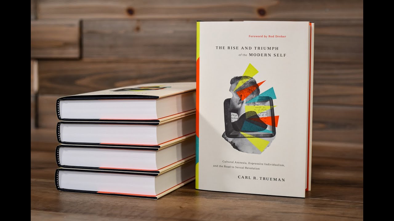 “The Rise & Triumph of the Modern Self” by Carl Trueman || 