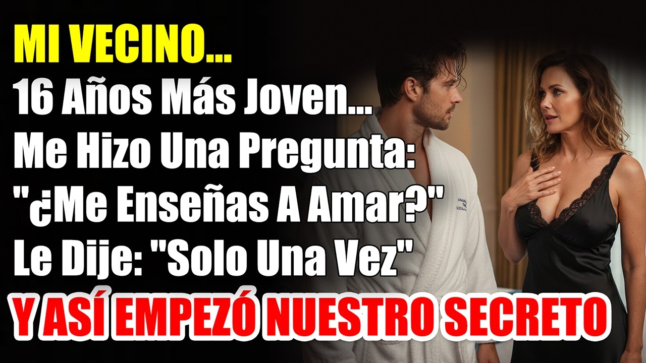 Mi vecino, 16 años más joven, me pidió que le enseñara a amar. Dije 