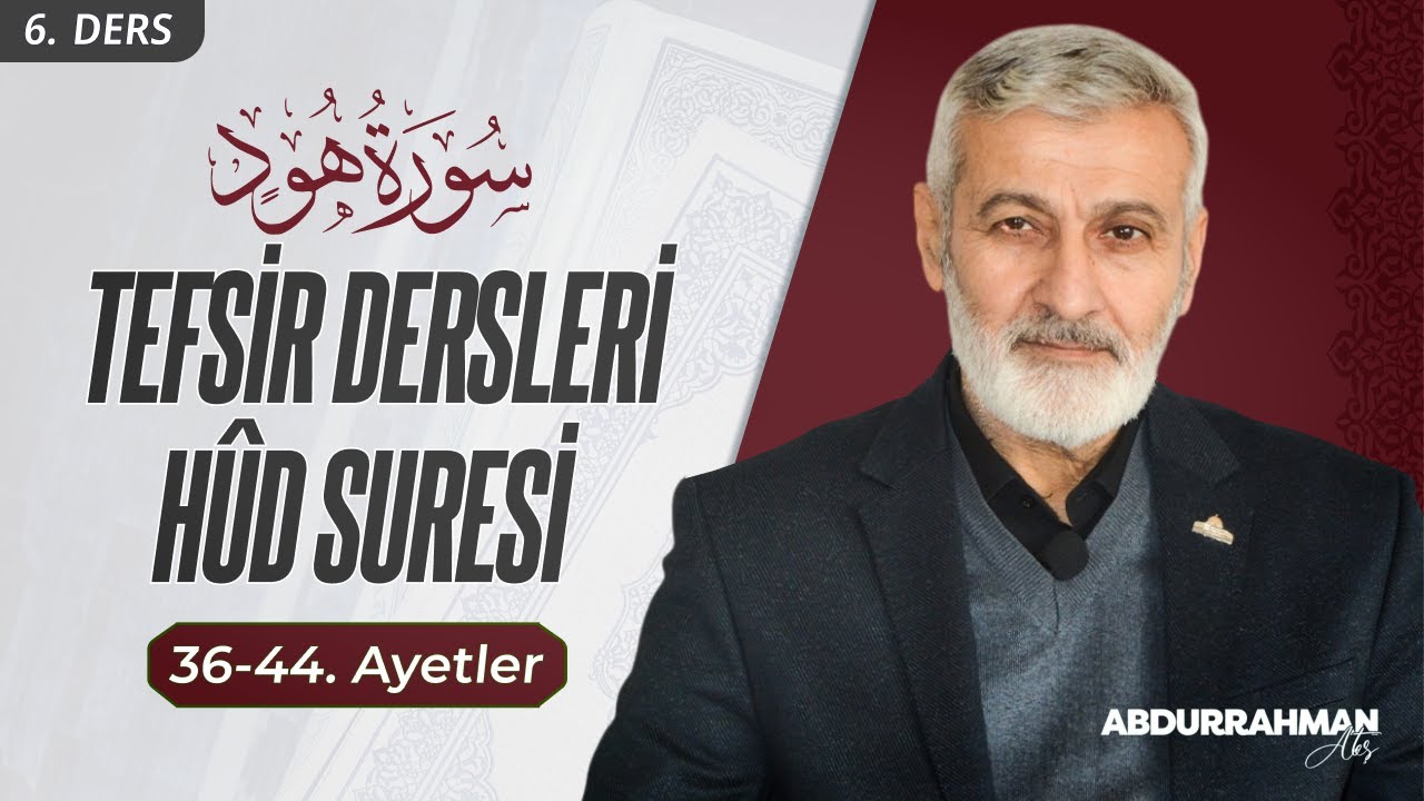 Hûd Sûresi (36-44) Tefsiri | Abdurrahman Ateş (2015)