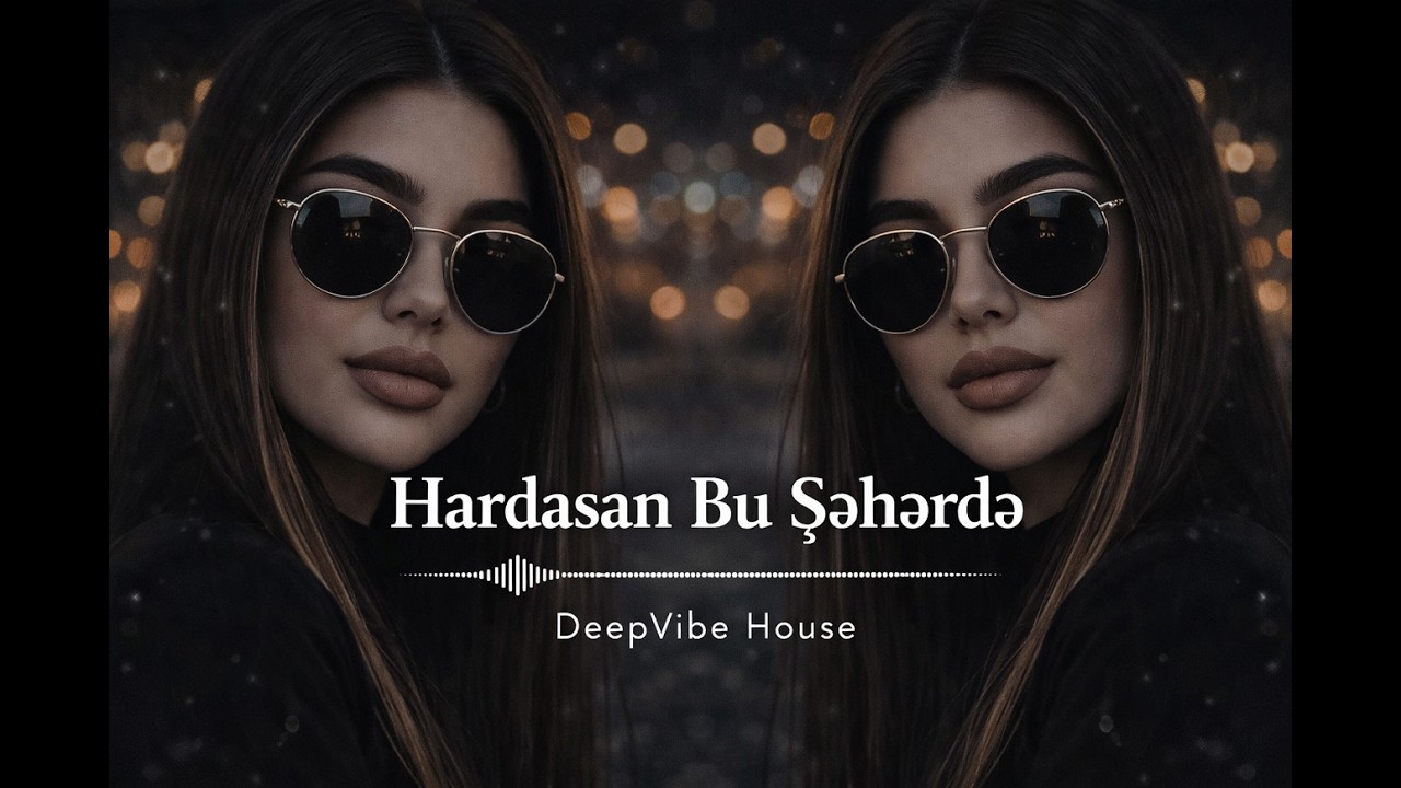 Hardasan Bu Şəhərdə - Emotional Azeri Deep House 2026 🎧 EDM Bass | Night Drive