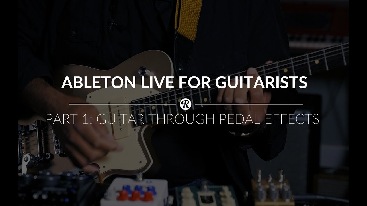 Ableton Live for Guitarists – Part 1: Recording Guitars Through Pedal Effects