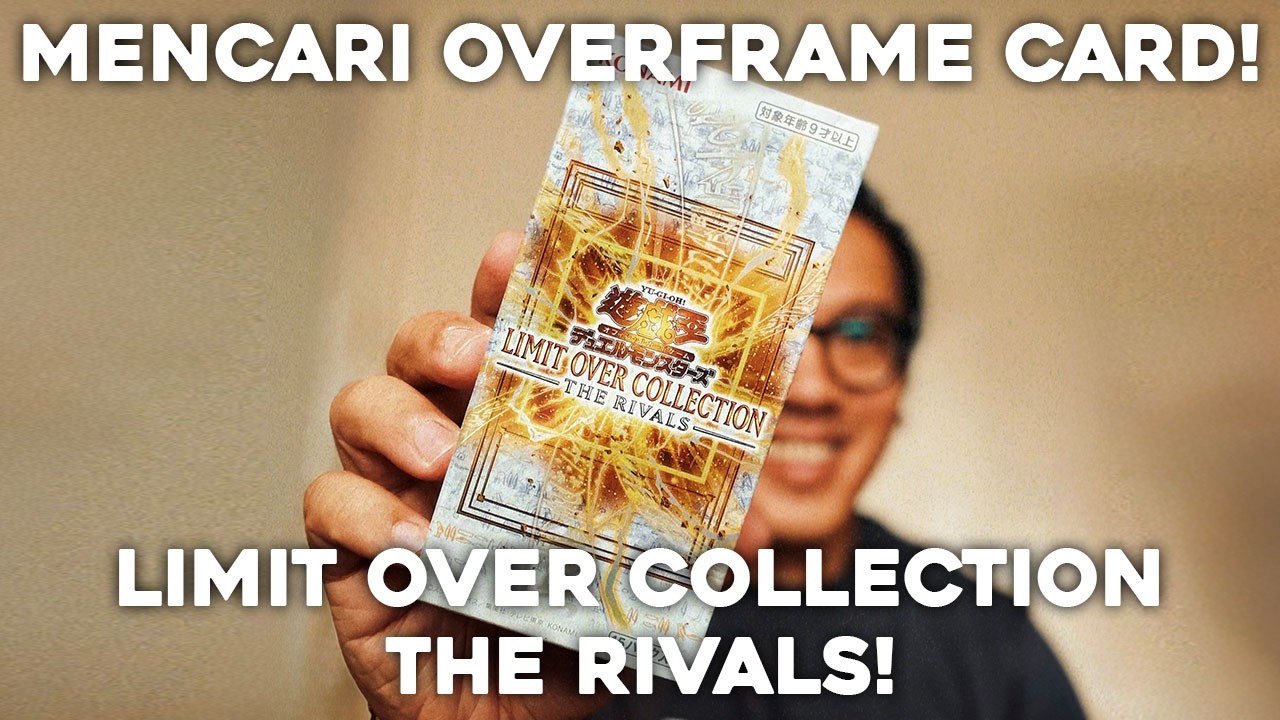 Lanjut mencari kartu OverFrame! Unboxing Limit Over Collection The Rivals!