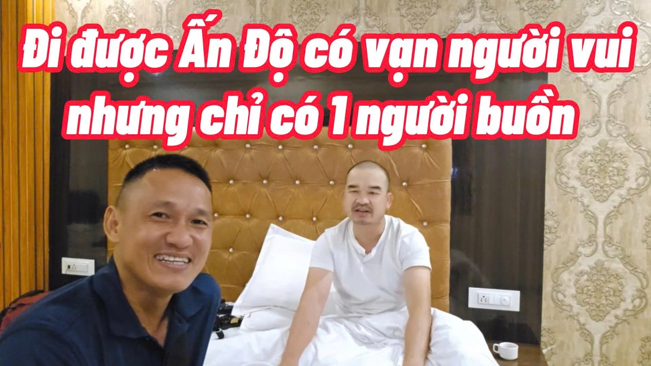 Ngài Lam và Achan Báu đã tới Ấn Độ và Trương Dũng vẫn chưa tin đây là sự thật