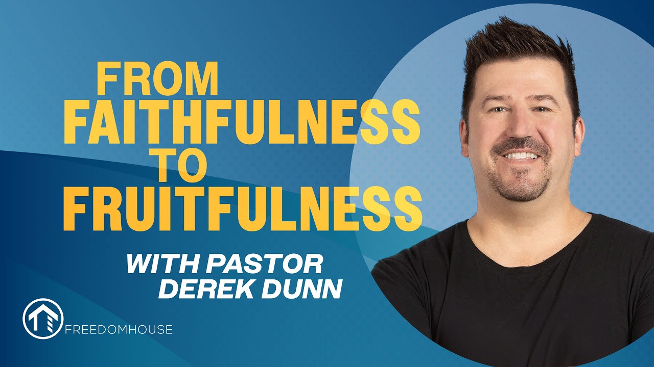 From Faithful to Fruitful with Pastor Derek Dunn [Full Service]