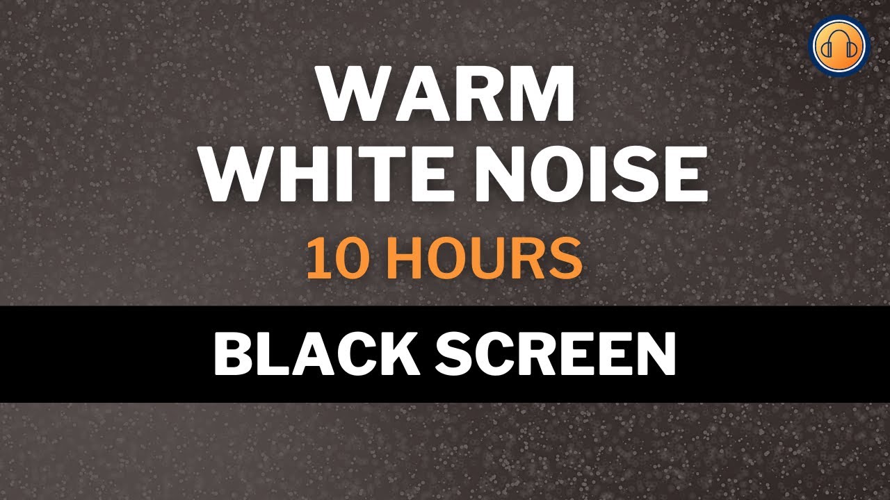 Warm White Noise &bull; 10 hours &bull; Black Screen