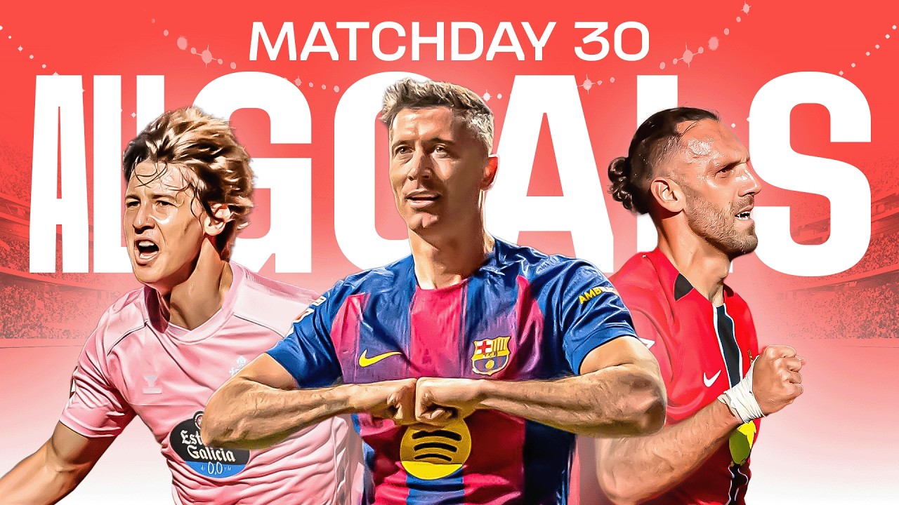 TODOS LOS GOLES de la JORNADA 30 de LALIGA EA SPORTS 2025/26