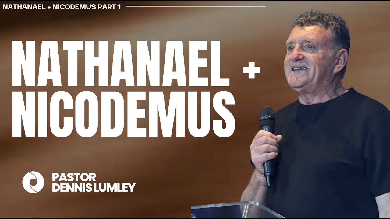 Nathanael + Nicodemus Part 1 | Pastor Dennis Lumley | 11/01