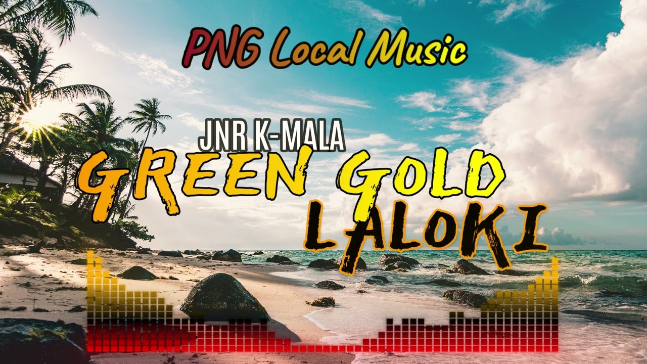Green Gold Laloki-Jnr KMala(PNG Music)