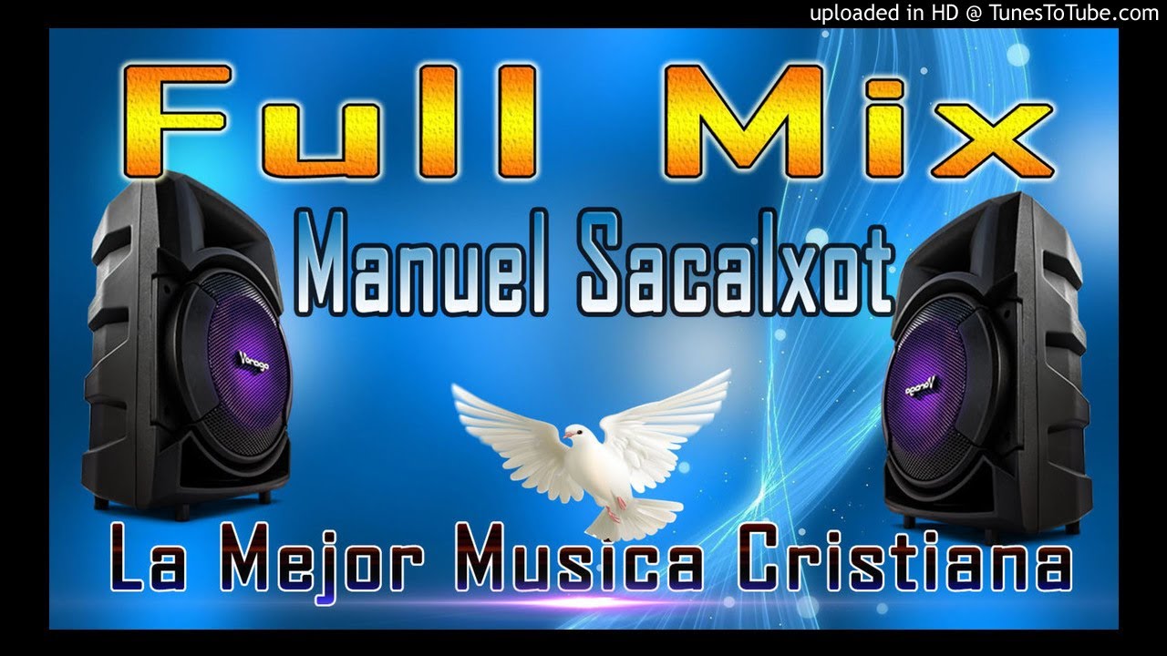 Manuel sacalxot// mixx la mejor musica Cristiana