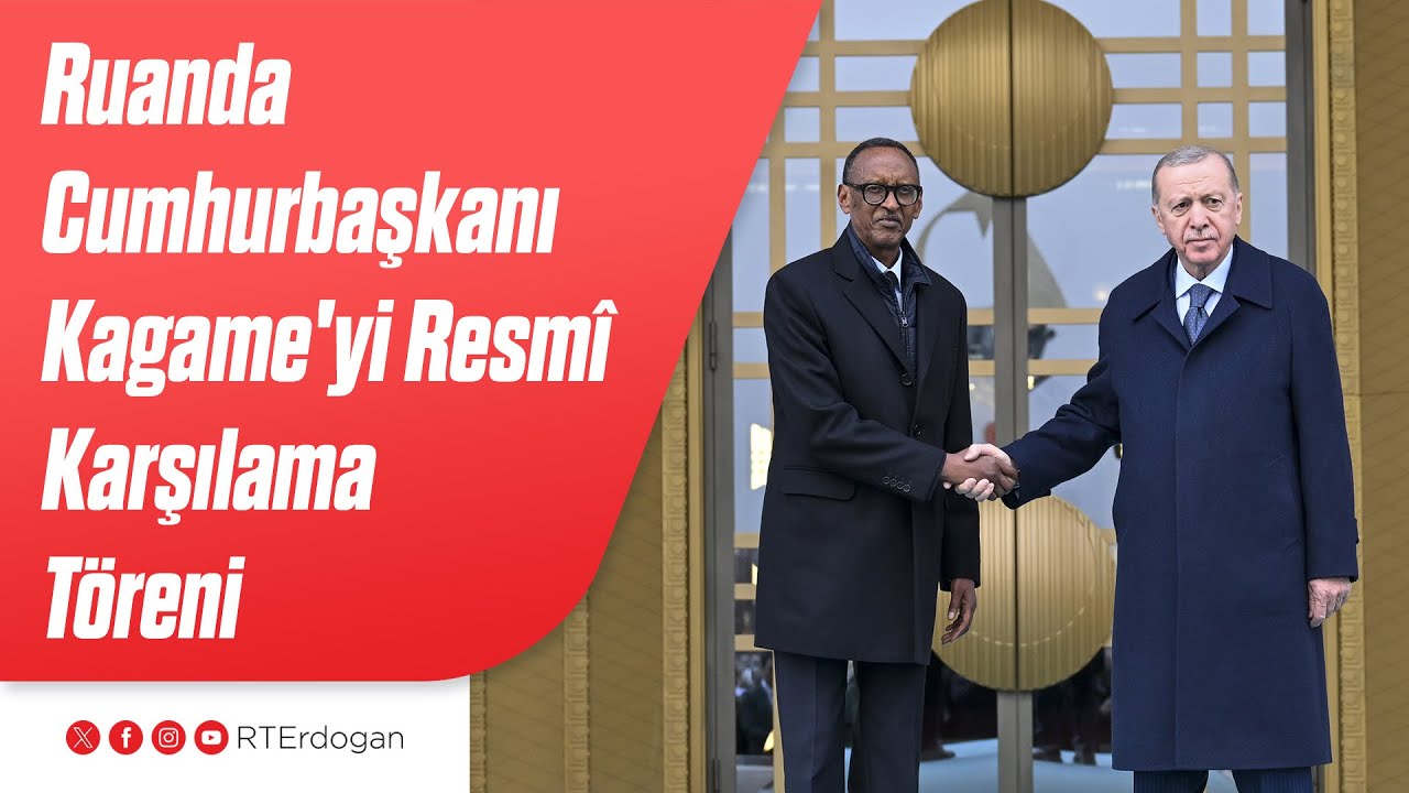 Ruanda Cumhurbaşkanı Paul Kagame'yi Resmî Karşılama Töreni