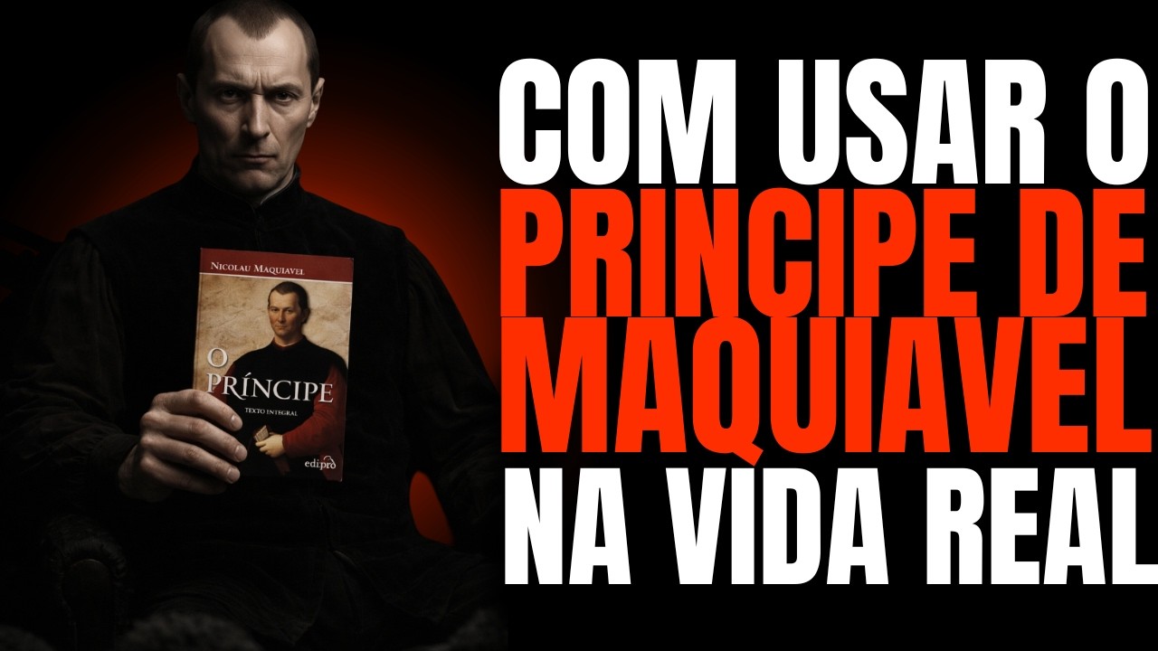 COMO USAR O PRINCIPE DE MAQUIAVEL NA VIDA REAL