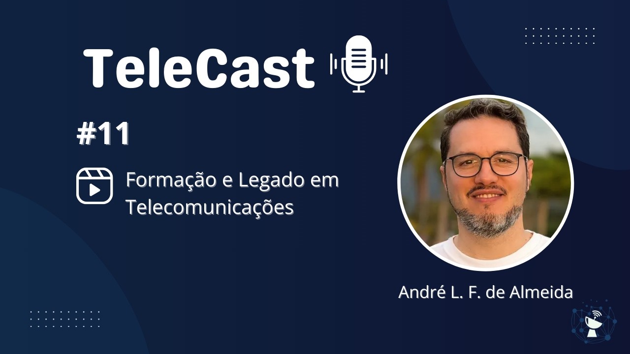 TeleCast #11 - Formação e Legado em Telecomunicações com Prof. André Almeida