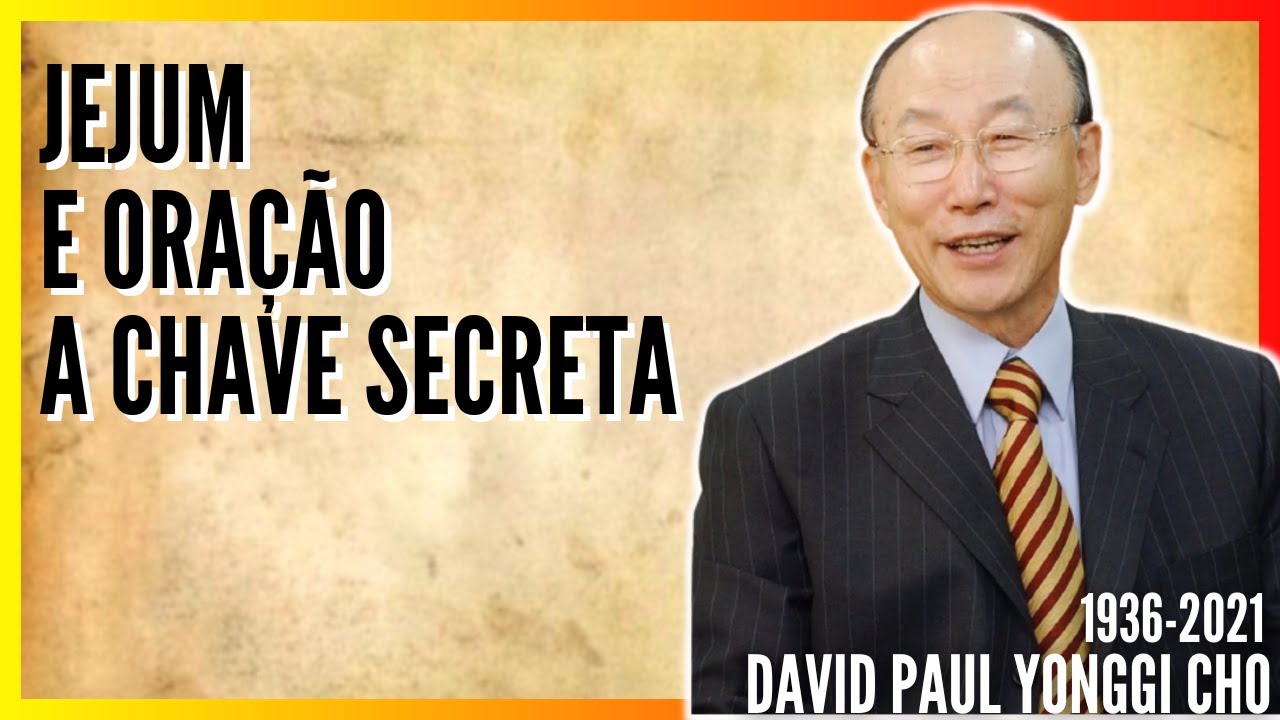 David Paul Yonggi Cho - JEJUM E ORAÇÃO A CHAVE SECRETA  - O poder secreto do jejum (Em Português)