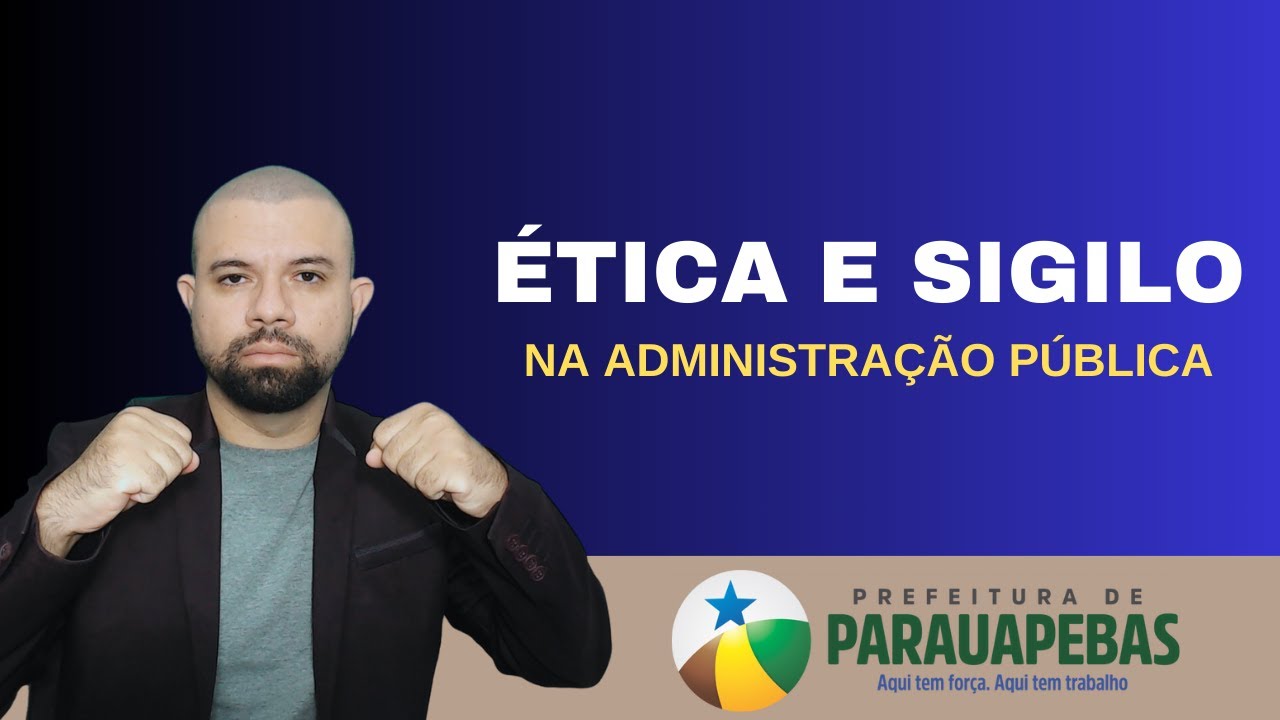 ÉTICA E SIGILO NA ADMINISTRAÇÃO PÚBLICA - PARAUAPEBAS  2023- AULA 03
