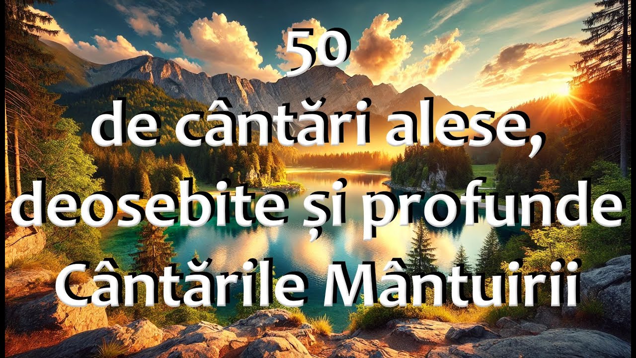 50 de cântări alese, deosebite și profunde ”Cântările Mântuirii”
