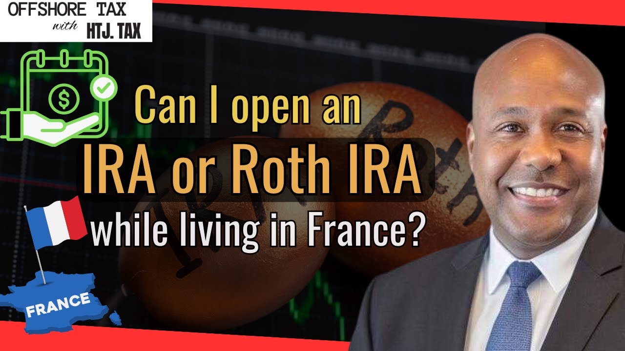[ Offshore Tax ] Can I open an IRA or Roth IRA while living in France?