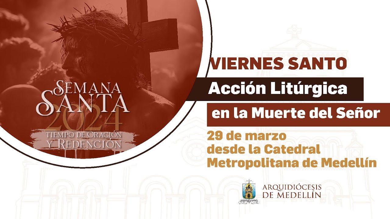Viernes Santo - La muerte del Señor - Semana Santa 2024 | Arquidiócesis de Medellín