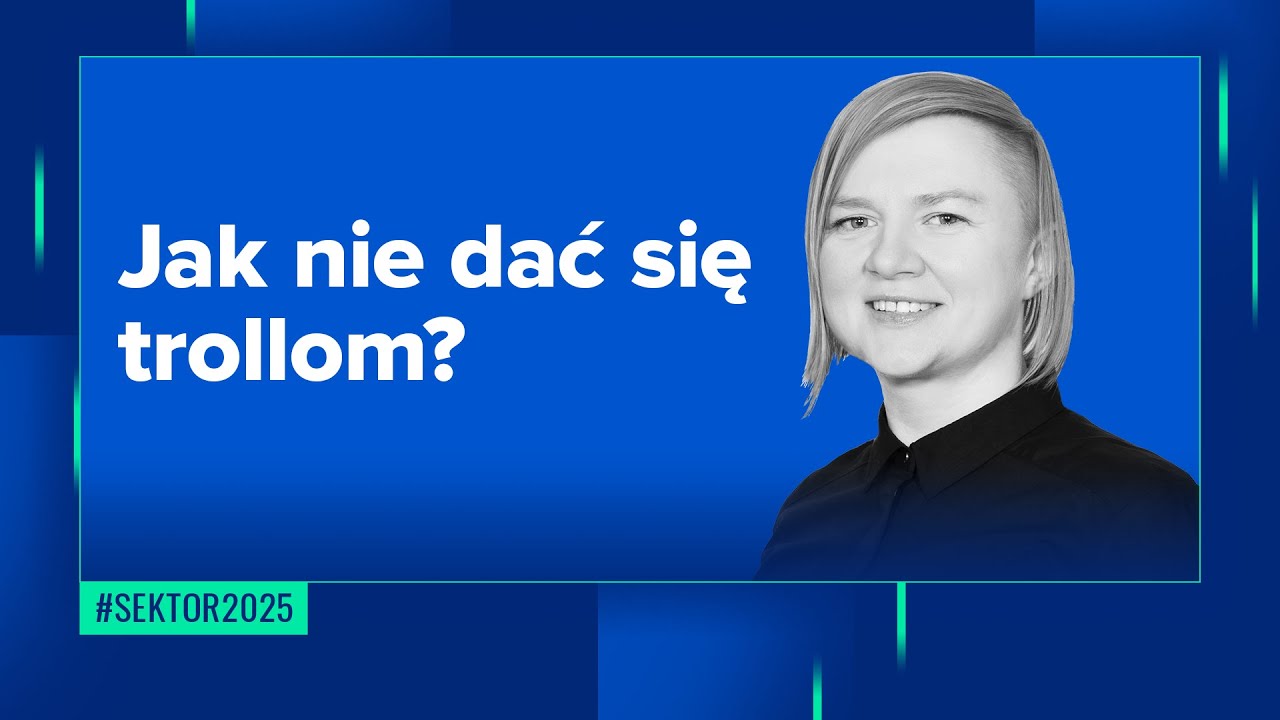 Jak nie dać się trollom? Praktyczny poradnik cyberbezpieczeństwa na co dzień #sektor2025