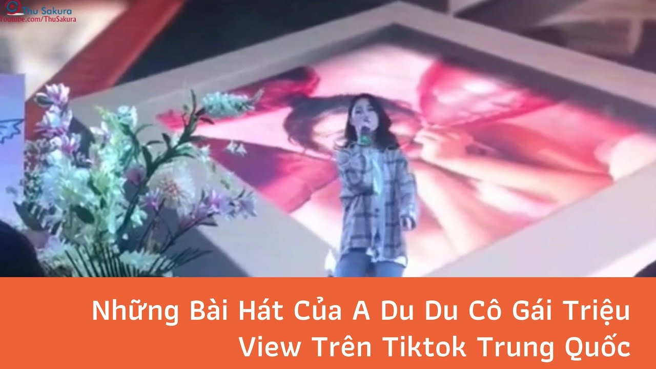 Những B&agrave;i H&aacute;t Của A Du Du C&ocirc; G&aacute;i Triệu View Tr&ecirc;n Tiktok Trung Quốc