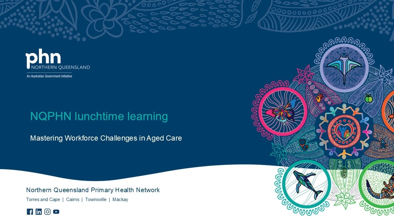 NQPHN lunchtime learning: Mastering Workforce Challenges in Aged Care