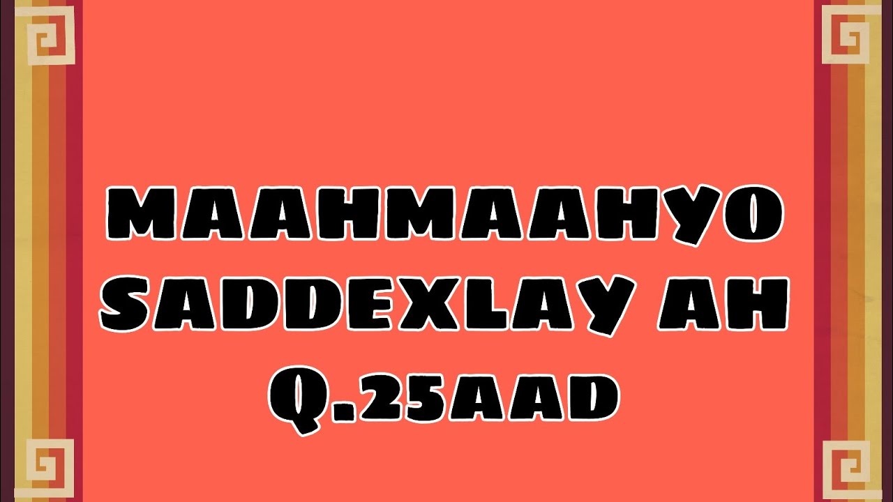 MAAHMAAHYO SADDEXLAY AH Q.25aad