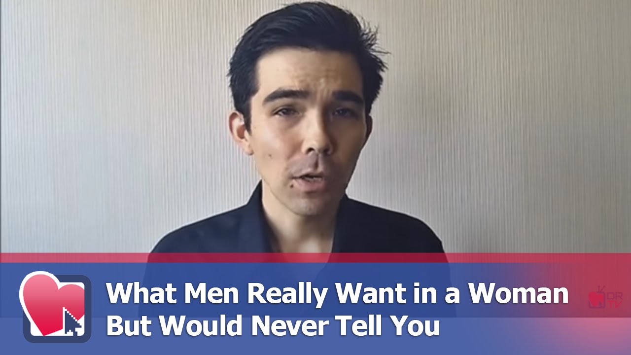 What Men Really Want in a Woman But Would Never Tell You - by Clay Andrews