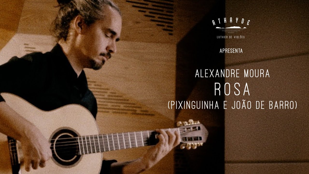 Athayde Luthier apresenta Rosa (Pixinguinha e João de Barro) interpretada por Alexandre Moura.