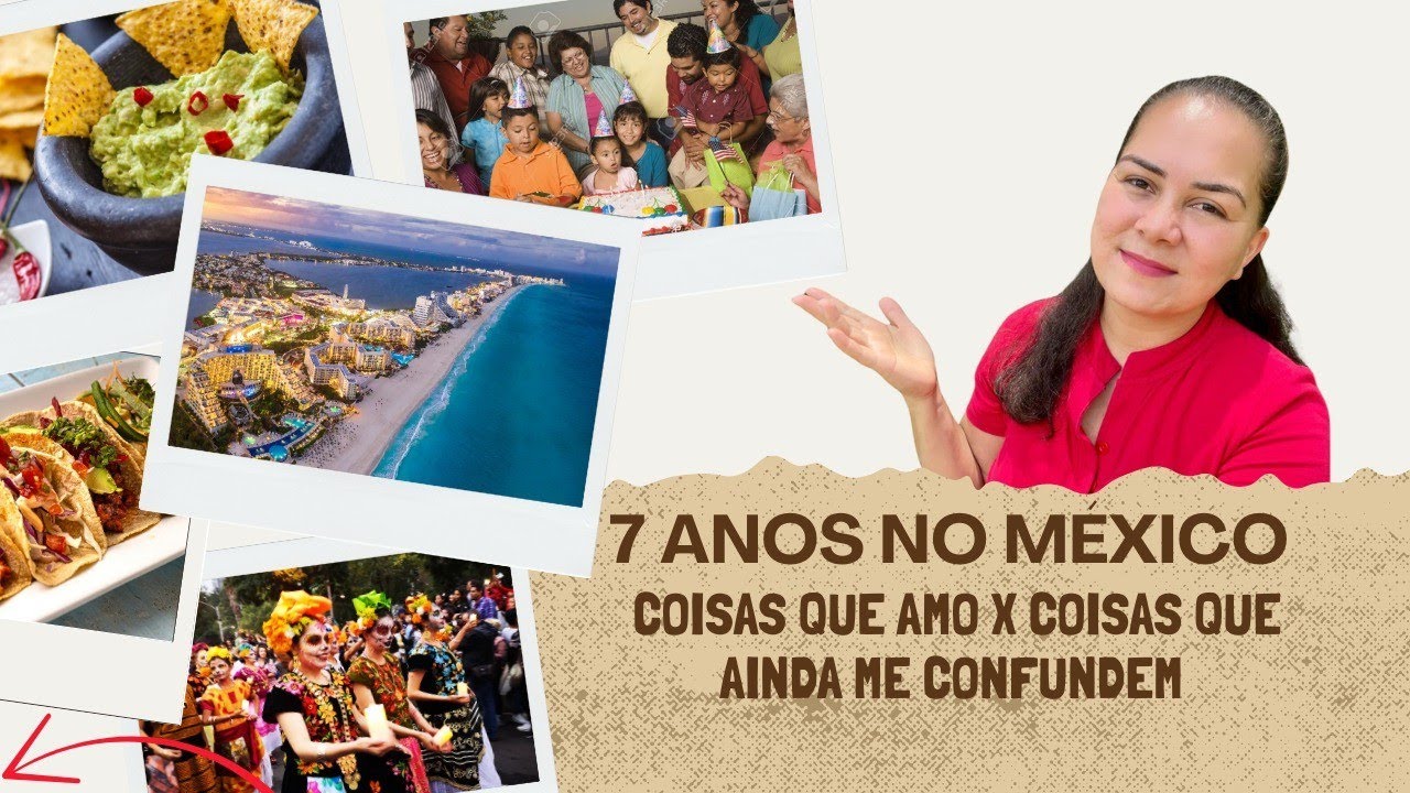 7 ANOS NO MÉXICO: COISAS QUE AMO X COISAS QUE AINDA ME CONFUNDEM