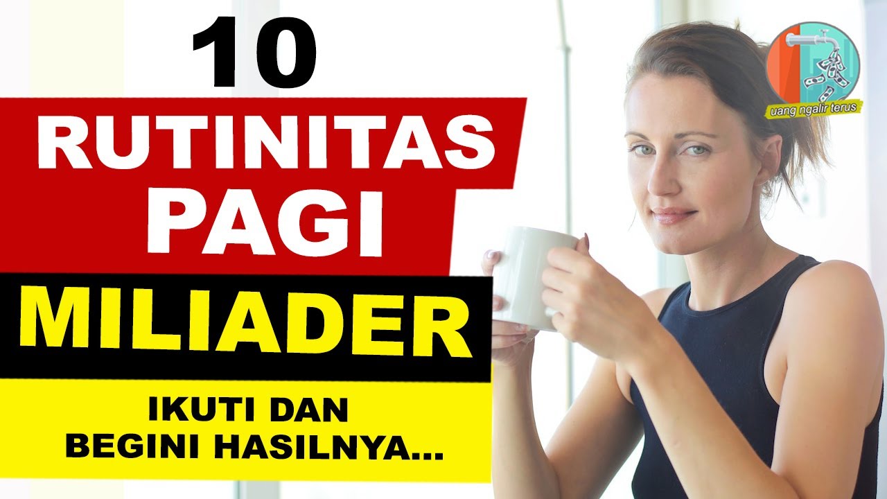 RUTINITAS PAGI MILIADER | IKUTI 10 KEBIASAAN ORANG KAYA BEGINI HASILNYA