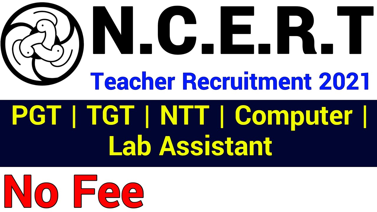 N.C.E.R.T. TEACHER RECRUITMENT 2021 I PGT, TGT, PRE PRIMARY TEACHER, COMPUTER, LAB ASSISTANTI NO FEE