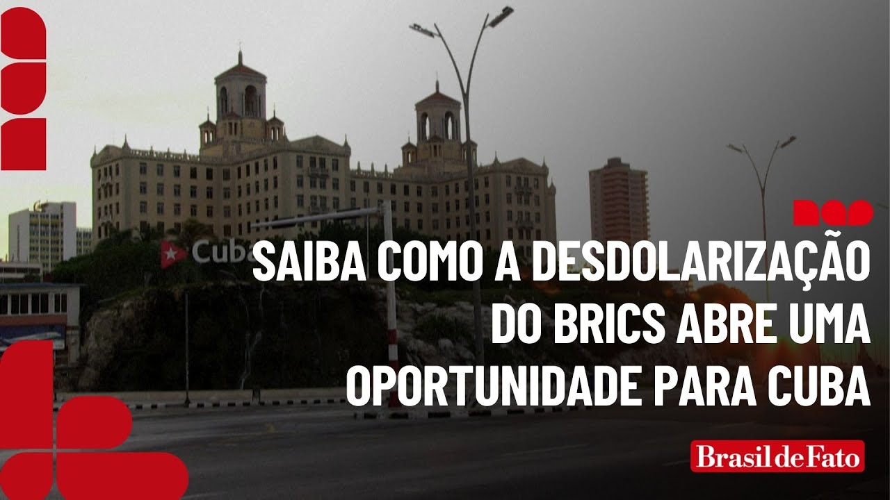 Saiba como a desdolarização do Brics abre uma oportunidade para Cuba