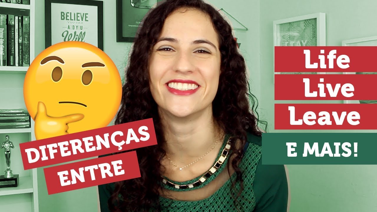 A DIFERENÇA DE SIGNIFICADO DE LIVE, LIFE, LEAVE, ALIVE E LIVING | Sara Scarcelli