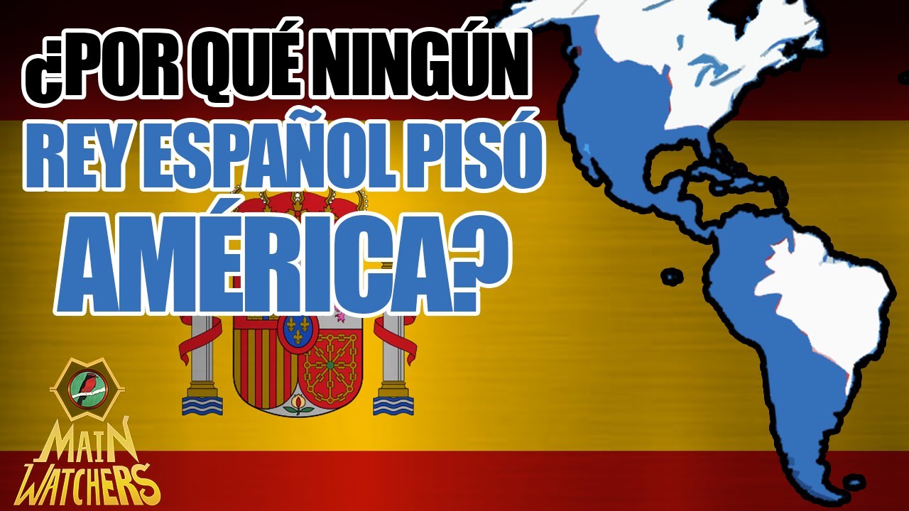 Por qué NINGUN REY ESPAÑOL visitó AMÉRICA?