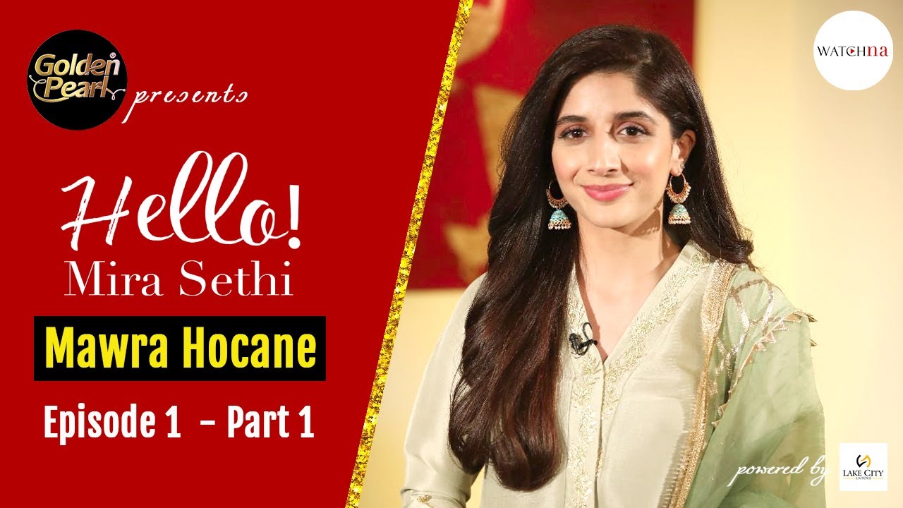 Mawra Hocane: I Feel The Change | Sabaat | Golden Pearl Presents Hello! Mira Sethi Episode 1 Part 1