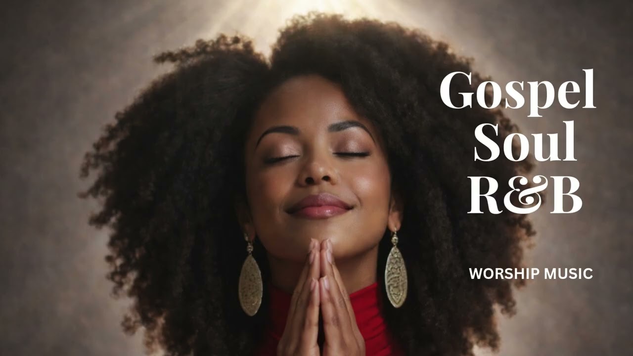 Gospel R&B Worship Playlist - Peaceful Gospel Music for Worship, Study, Prayer & Sleep