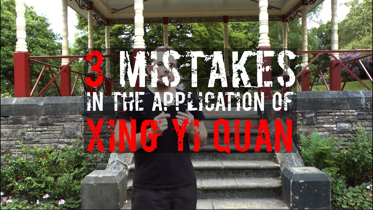 Xing Yi Quan: 3 Common Mistakes in the Application of Xing Yi Quan [Xingyiquan / Hsing I Chuan]