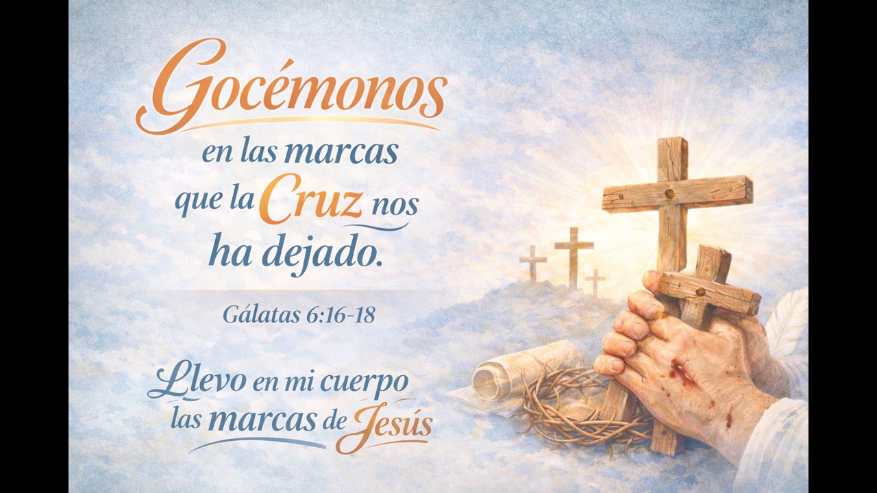 Gocémonos en las marcas que la Cruz nos ha dejado - Gálatas 6:16-18