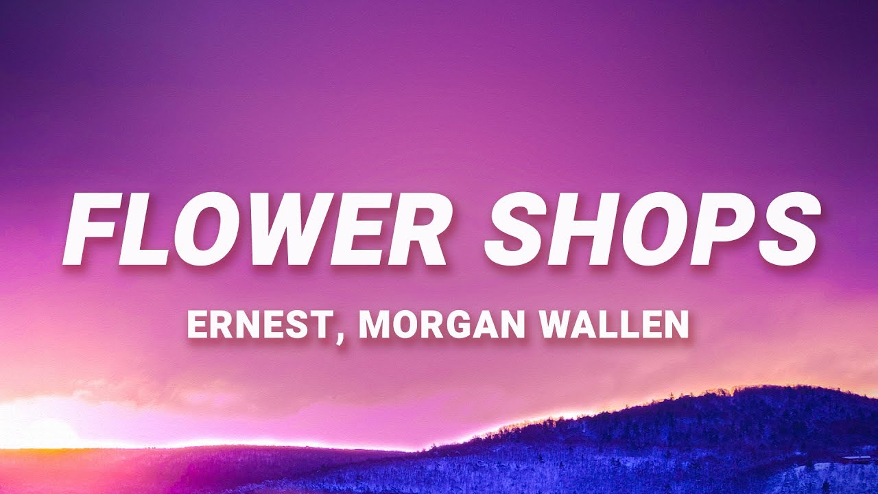ERNEST, Morgan Wallen - Flower Shops (Lyrics)