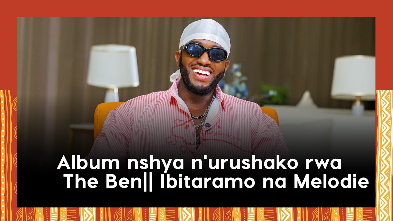 Album nshya, umubano we na Bruce Melodie, urushako na byinshi ku buzima bwe: The Ben twaganiriye