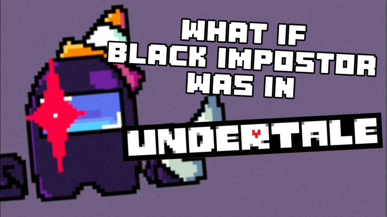 What if Black Impostor was in Undertale