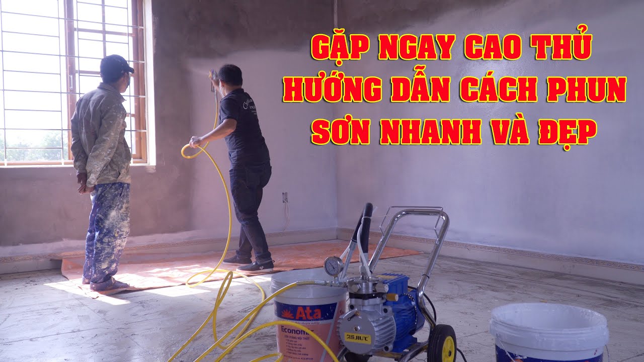 GẶP NGAY CAO THỦ HƯỚNG DẪN CÁCH PHUN SƠN NHANH ĐỀU MỊN ĐẸP