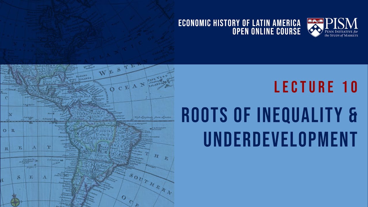 W10 L10  | Roots of Inequality and Underdevelopment  | Felipe Valencia
