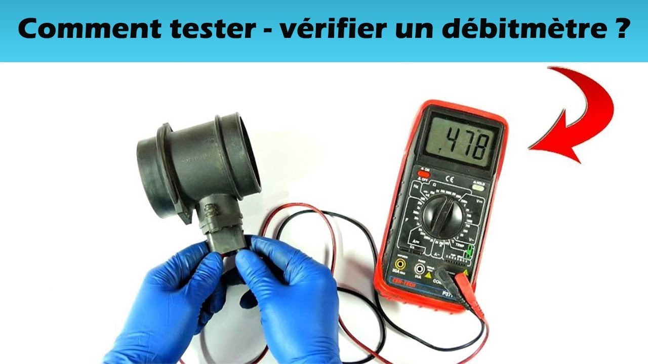 Comment tester -  vérifier un débitmètre ?