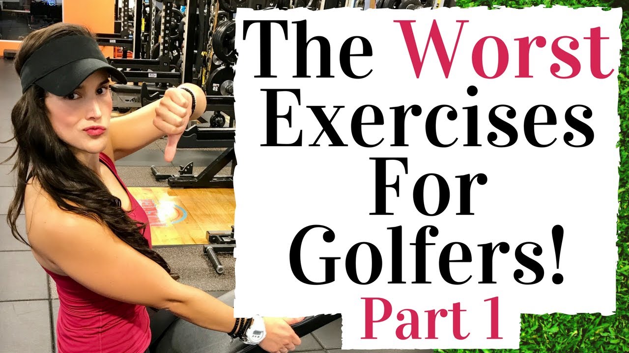 The Worst Fitness Exercises For Golf  - Part 1
